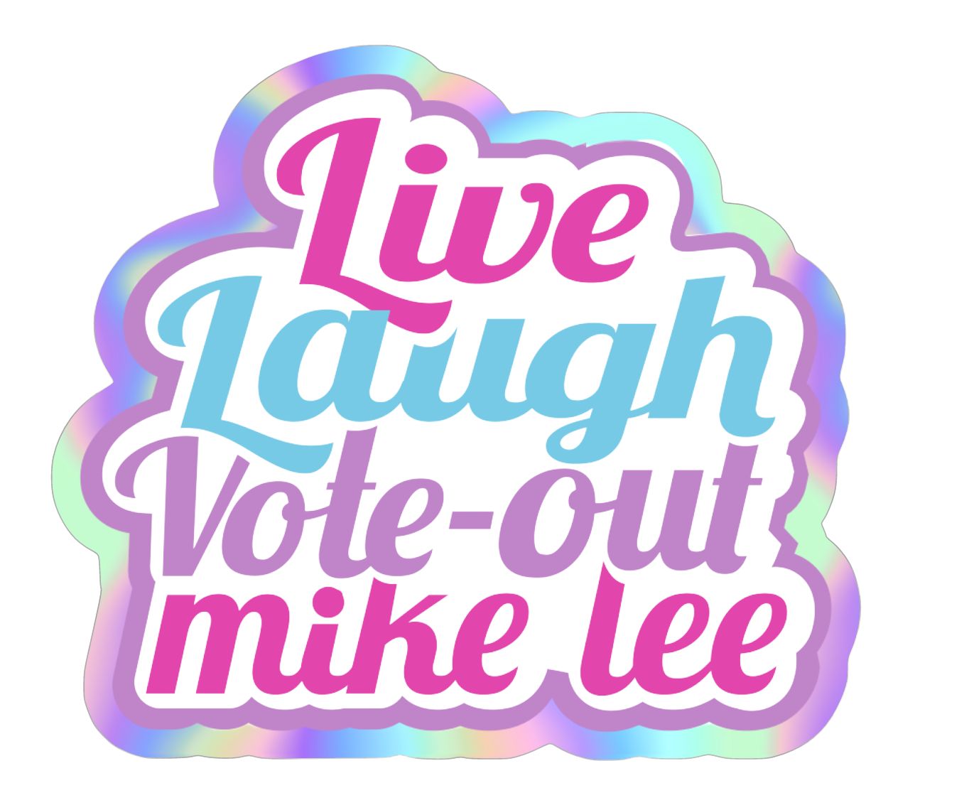 Live Laugh Vote out Mike Lee Sticker